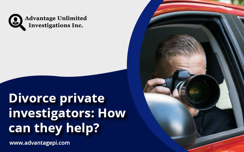 Divorce Private Investigator How Can They Help Advantagepi 3551